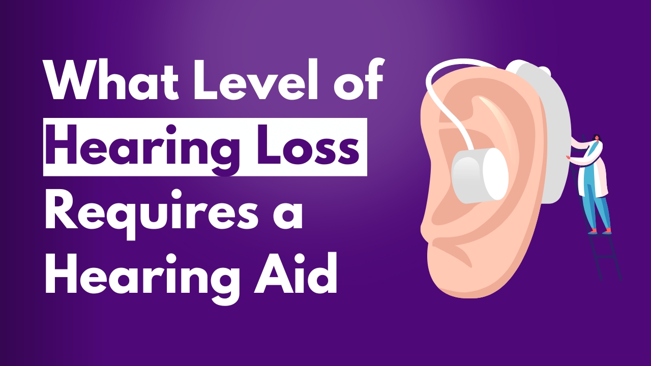 What Level of Hearing Loss Requires a Hearing Aid? Full Guide