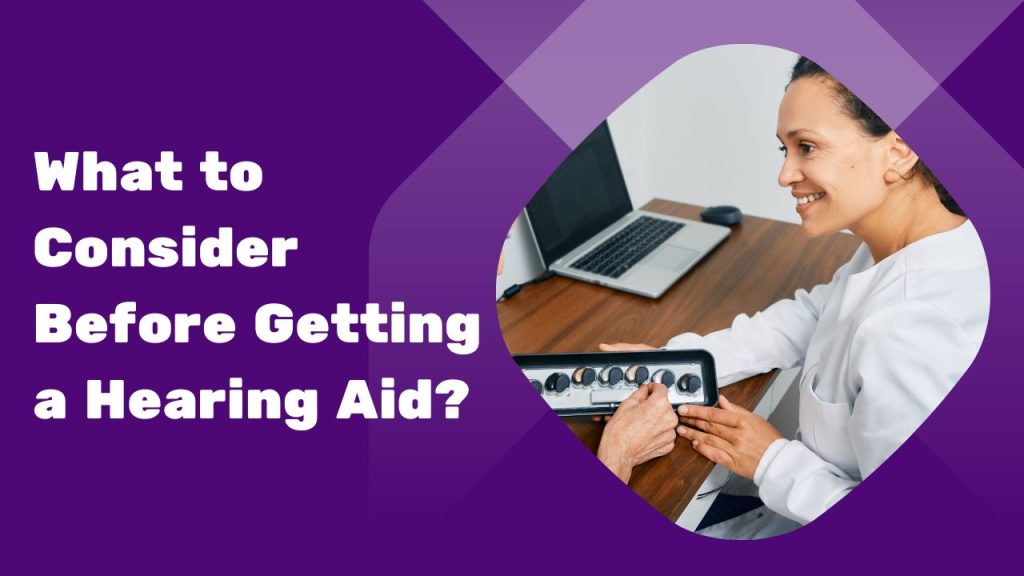 What to Consider Before Getting a Hearing Aid?
