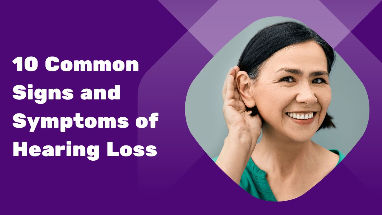 10 Common Signs And Symptoms Of Hearing Loss