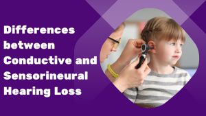 Differences between Conductive and Sensorineural Hearing Loss