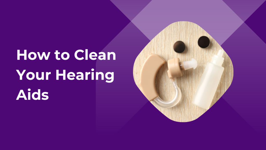 How to Clean Your Hearing Aids