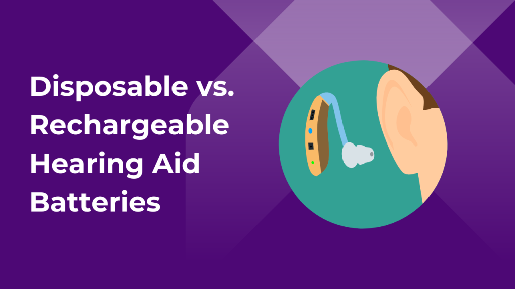 Disposable vs. Rechargeable Hearing Aid Batteries