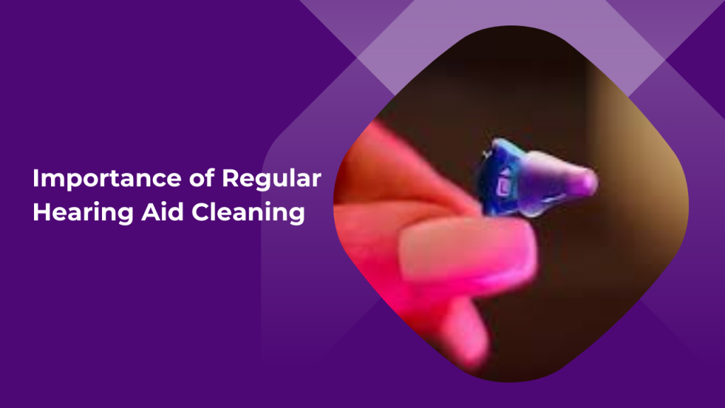 Importance of Regular Hearing Aid Cleaning