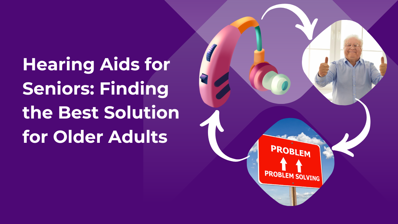Hearing Aids for Seniors: Finding the Best Solution for Older Adults